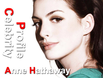 Celebrity Profile: Anne Hathaway.