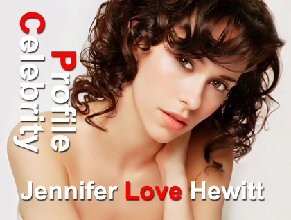 Celebrity Profile: Jennifer Love Hewitt.